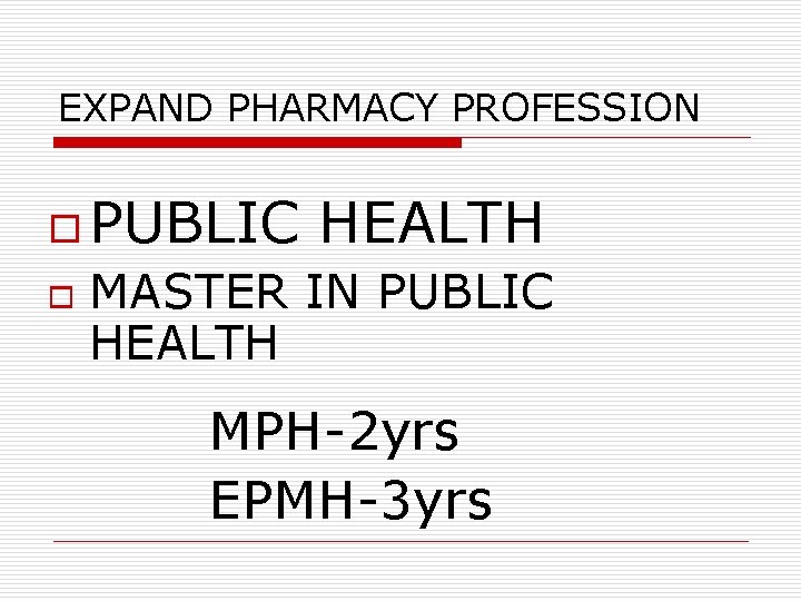 EXPAND PHARMACY PROFESSION o PUBLIC o HEALTH MASTER IN PUBLIC HEALTH MPH-2 yrs EPMH-3