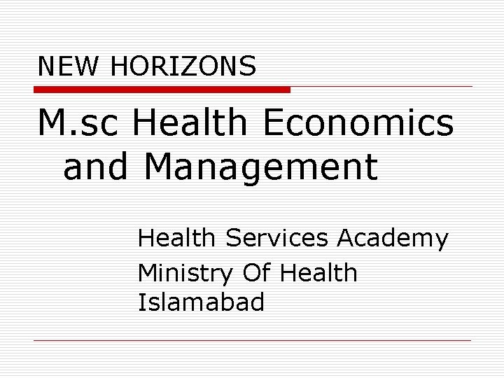 NEW HORIZONS M. sc Health Economics and Management Health Services Academy Ministry Of Health