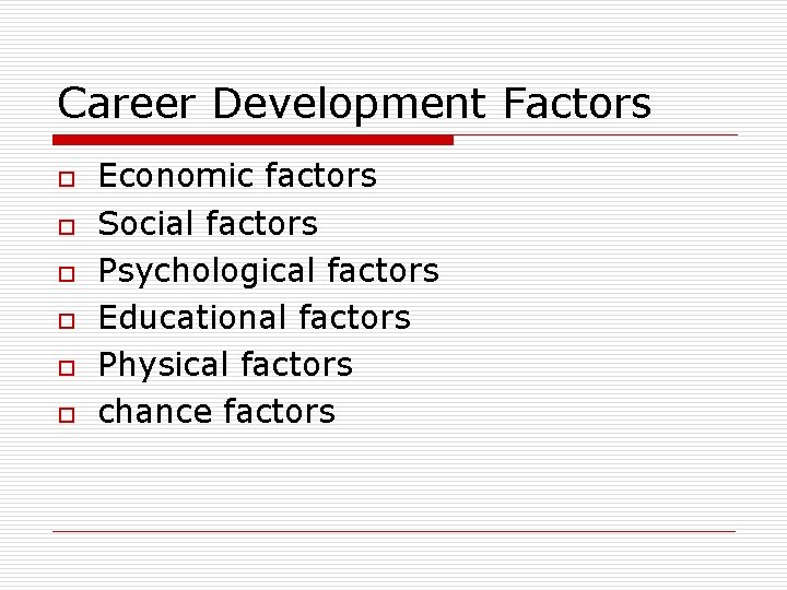 Career Development Factors o o o Economic factors Social factors Psychological factors Educational factors