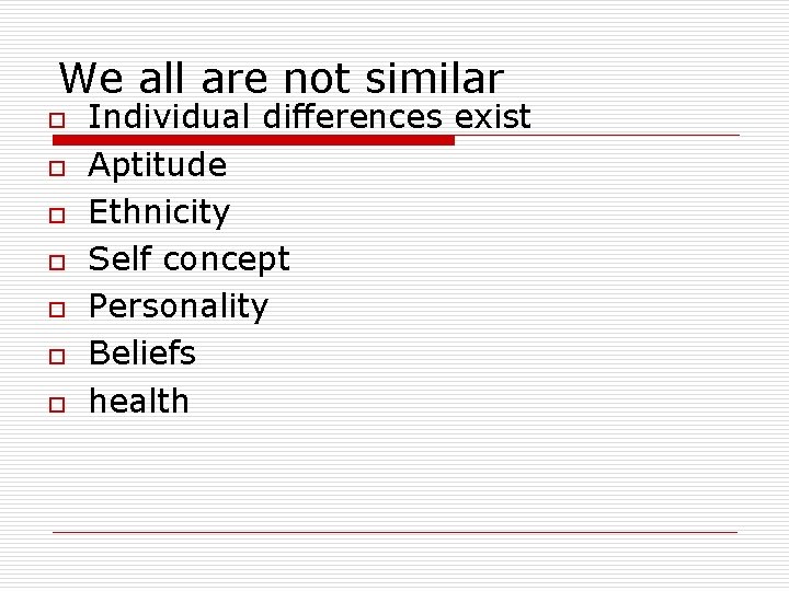 We all are not similar o o o o Individual differences exist Aptitude Ethnicity