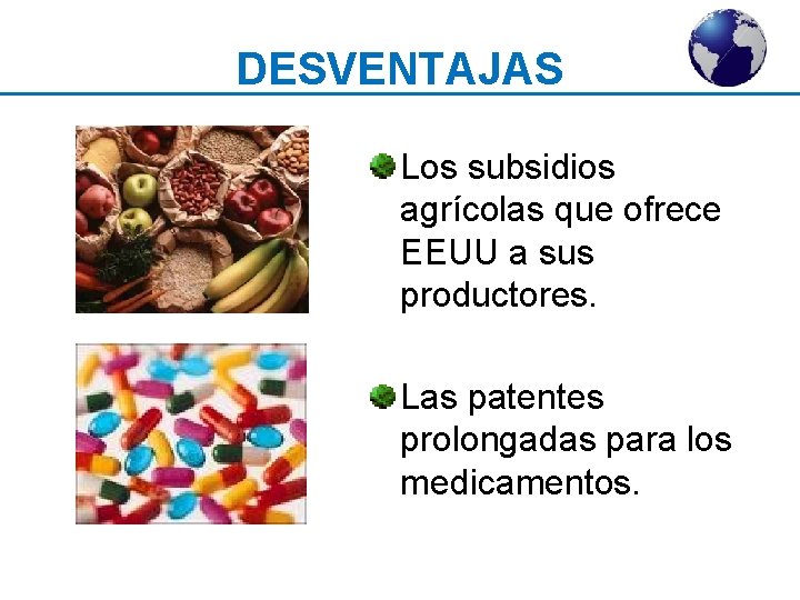 DESVENTAJAS Los subsidios agrícolas que ofrece EEUU a sus productores. Las patentes prolongadas para