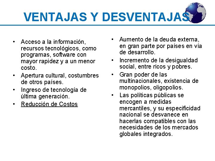 VENTAJAS Y DESVENTAJAS • Acceso a la información, recursos tecnológicos, como programas, software con