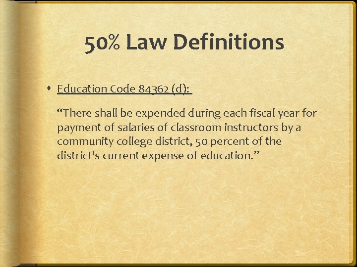 50% Law Definitions Education Code 84362 (d): “There shall be expended during each fiscal