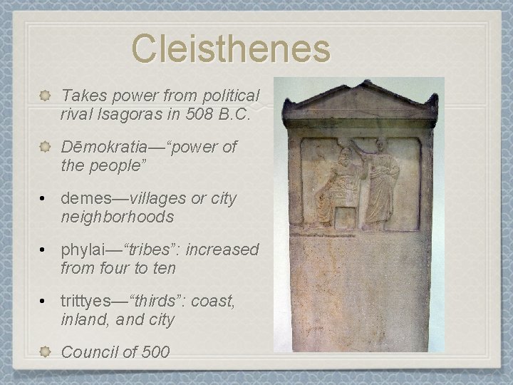 Cleisthenes Takes power from political rival Isagoras in 508 B. C. Dēmokratia—“power of the