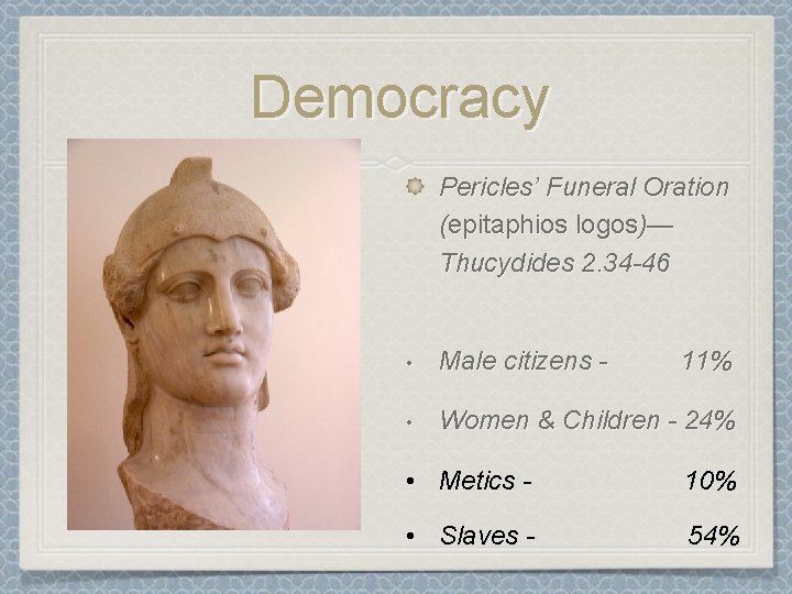 Democracy Pericles’ Funeral Oration (epitaphios logos)— Thucydides 2. 34 -46 • Male citizens -