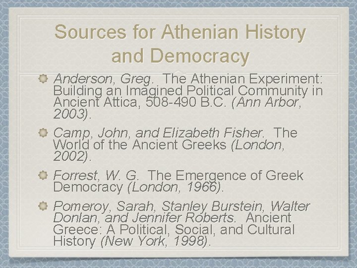 Sources for Athenian History and Democracy Anderson, Greg. The Athenian Experiment: Building an Imagined