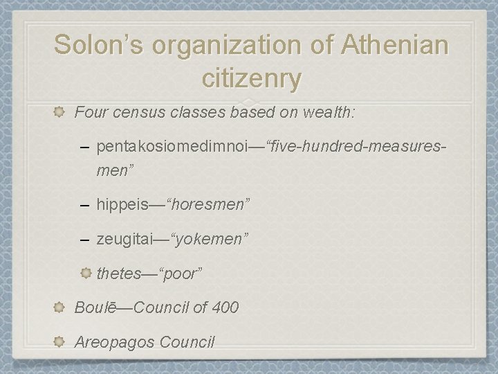 Solon’s organization of Athenian citizenry Four census classes based on wealth: – pentakosiomedimnoi—“five-hundred-measuresmen” –