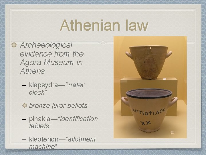 Athenian law Archaeological evidence from the Agora Museum in Athens – klepsydra—“water clock” bronze