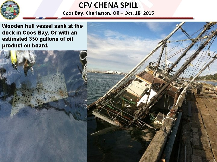 CFV CHENA SPILL Coos Bay, Charleston, OR – Oct. 18, 2015 Wooden hull vessel