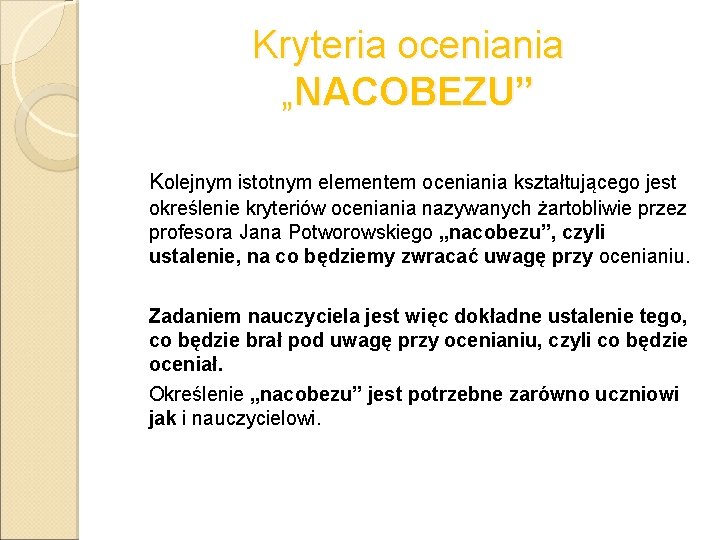 Kryteria oceniania „NACOBEZU” Kolejnym istotnym elementem oceniania kształtującego jest określenie kryteriów oceniania nazywanych żartobliwie