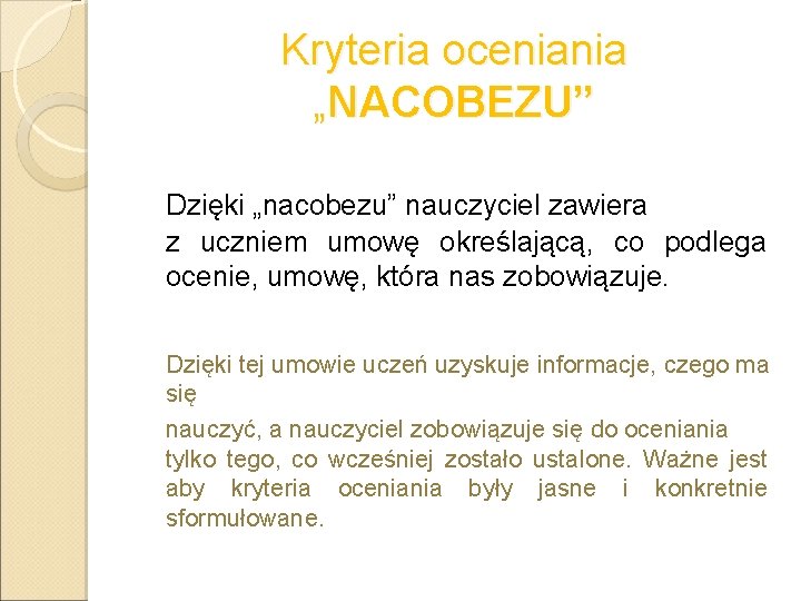 Kryteria oceniania „NACOBEZU” Dzięki „nacobezu” nauczyciel zawiera z uczniem umowę określającą, co podlega ocenie,