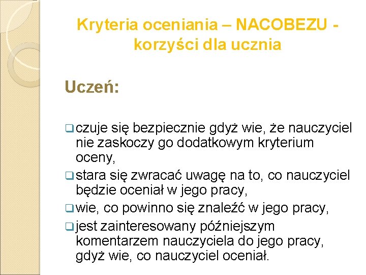 Kryteria oceniania – NACOBEZU korzyści dla ucznia Uczeń: q czuje się bezpiecznie gdyż wie,