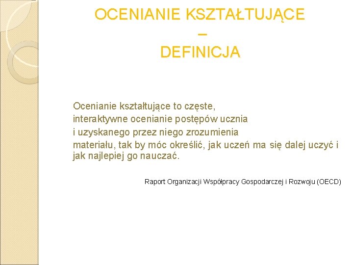 OCENIANIE KSZTAŁTUJĄCE – DEFINICJA Ocenianie kształtujące to częste, interaktywne ocenianie postępów ucznia i uzyskanego