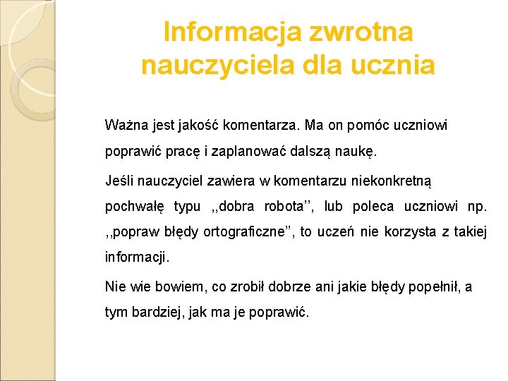 Informacja zwrotna nauczyciela dla ucznia Ważna jest jakość komentarza. Ma on pomóc uczniowi poprawić