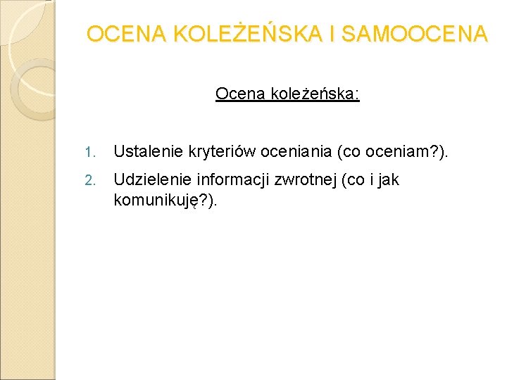 OCENA KOLEŻEŃSKA I SAMOOCENA Ocena koleżeńska: 1. Ustalenie kryteriów oceniania (co oceniam? ). 2.