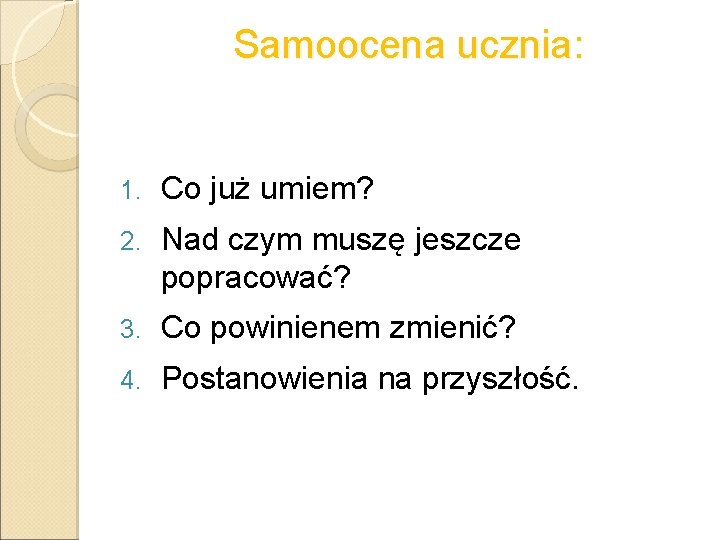 Samoocena ucznia: 1. Co już umiem? 2. Nad czym muszę jeszcze popracować? 3. Co