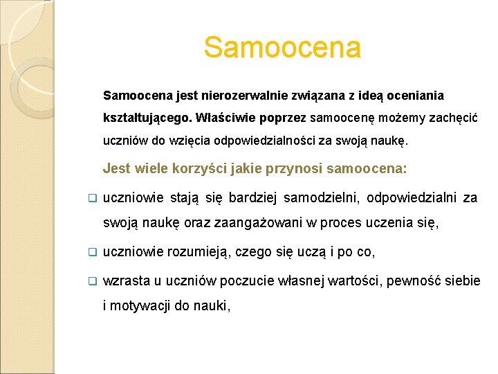 Samoocena jest nierozerwalnie związana z ideą oceniania kształtującego. Właściwie poprzez samoocenę możemy zachęcić uczniów