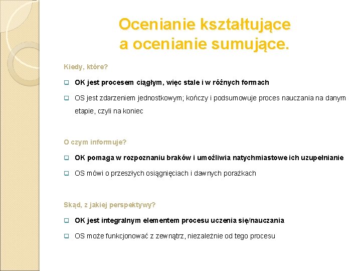 Ocenianie kształtujące a ocenianie sumujące. Kiedy, które? q OK jest procesem ciągłym, więc stale