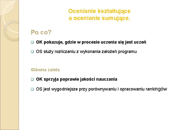 Ocenianie kształtujące a ocenianie sumujące. Po co? q OK pokazuje, gdzie w procesie uczenia