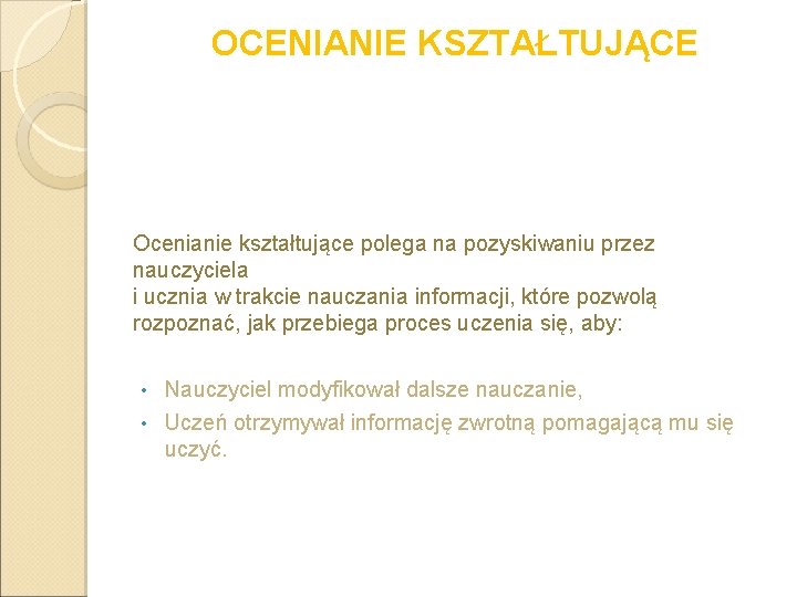 OCENIANIE KSZTAŁTUJĄCE Ocenianie kształtujące polega na pozyskiwaniu przez nauczyciela i ucznia w trakcie nauczania