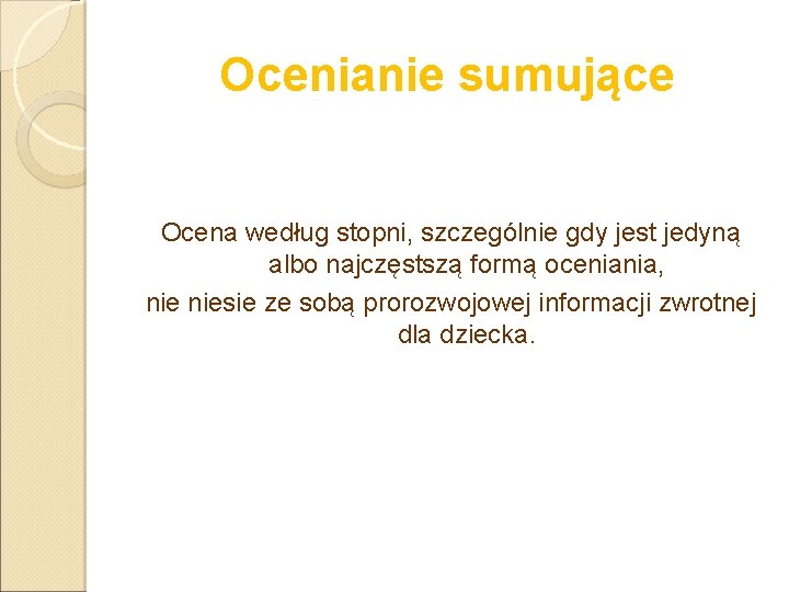 Ocenianie sumujące Ocena według stopni, szczególnie gdy jest jedyną albo najczęstszą formą oceniania, niesie