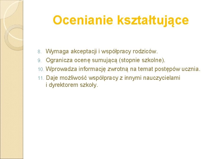 Ocenianie kształtujące Wymaga akceptacji i współpracy rodziców. 9. Ogranicza ocenę sumującą (stopnie szkolne). 10.