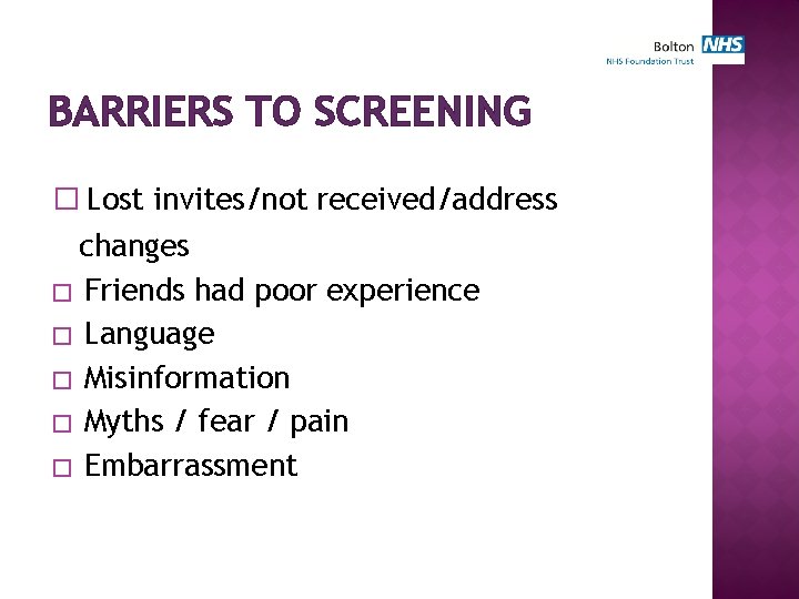 BARRIERS TO SCREENING � Lost invites/not received/address changes � Friends had poor experience �