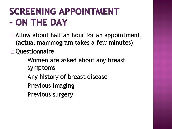 SCREENING APPOINTMENT – ON THE DAY � Allow about half an hour for an