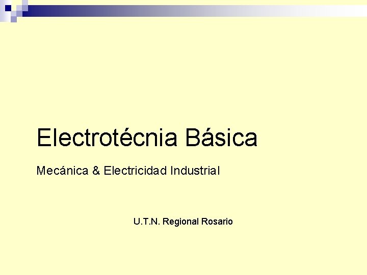 Electrotécnia Básica Mecánica & Electricidad Industrial U. T. N. Regional Rosario 