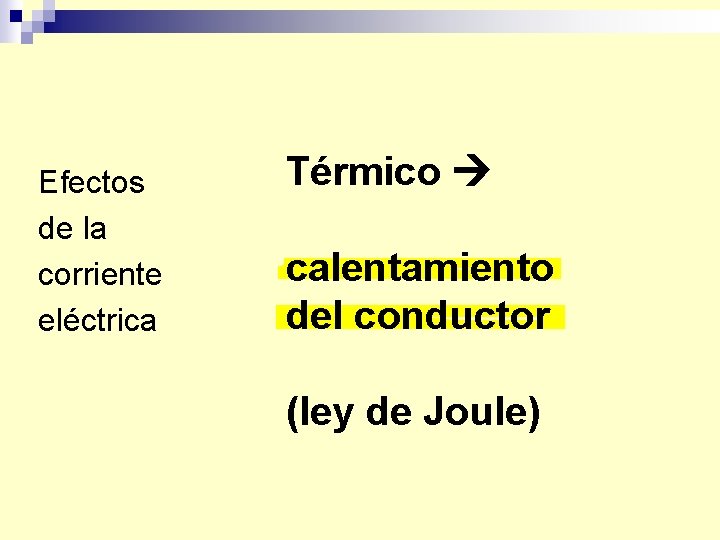 Efectos de la corriente eléctrica Térmico calentamiento del conductor (ley de Joule) 