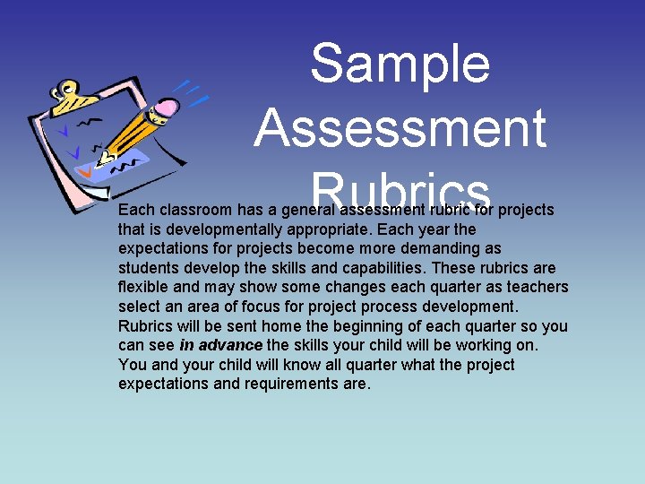 Sample Assessment Rubrics Each classroom has a general assessment rubric for projects that is