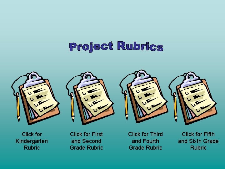 Click for Kindergarten Rubric Click for First and Second Grade Rubric Click for Third