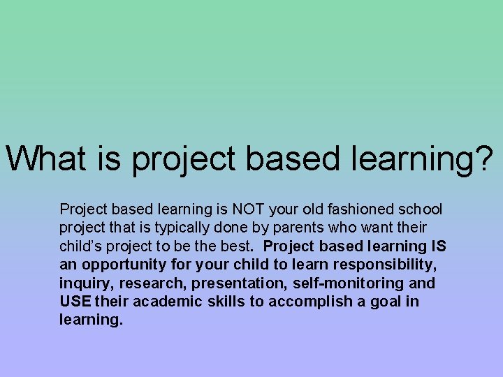 What is project based learning? Project based learning is NOT your old fashioned school