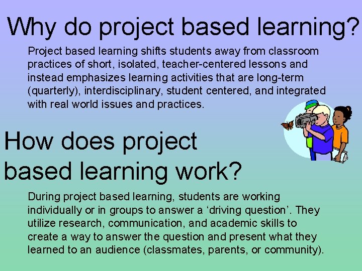 Why do project based learning? Project based learning shifts students away from classroom practices