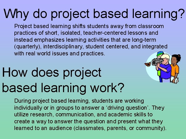 Why do project based learning? Project based learning shifts students away from classroom practices Why do project based learning? Project based learning shifts students away from classroom practices