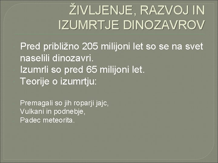 ŽIVLJENJE, RAZVOJ IN IZUMRTJE DINOZAVROV - Pred približno 205 milijoni let so se na