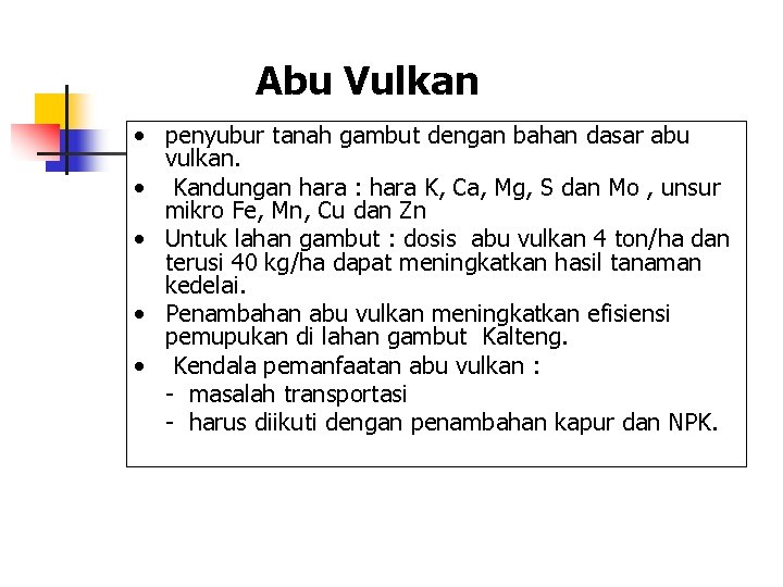 Abu Vulkan • penyubur tanah gambut dengan bahan dasar abu vulkan. • Kandungan hara