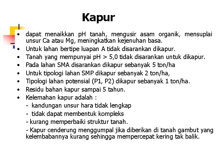 Kapur • dapat menaikkan p. H tanah, mengusir asam organik, mensuplai unsur Ca atau