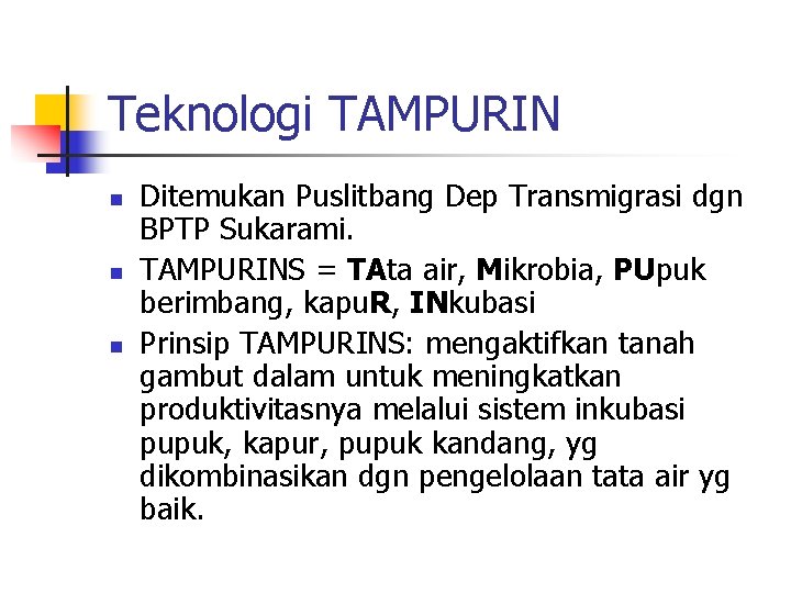 Teknologi TAMPURIN n n n Ditemukan Puslitbang Dep Transmigrasi dgn BPTP Sukarami. TAMPURINS =