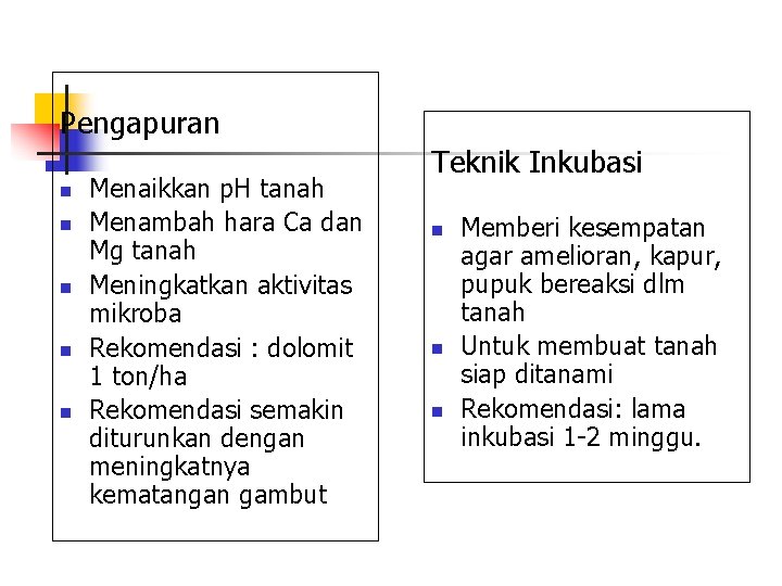 Pengapuran n n Menaikkan p. H tanah Menambah hara Ca dan Mg tanah Meningkatkan