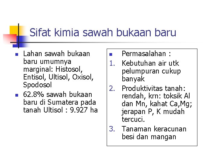 Sifat kimia sawah bukaan baru n n Lahan sawah bukaan baru umumnya marginal: Histosol,