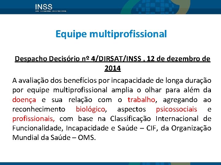 Equipe multiprofissional Despacho Decisório nº 4/DIRSAT/INSS , 12 de dezembro de 2014 A avaliação