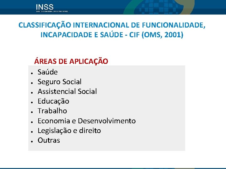 CLASSIFICAÇÃO INTERNACIONAL DE FUNCIONALIDADE, INCAPACIDADE E SAÚDE - CIF (OMS, 2001) ÁREAS DE APLICAÇÃO