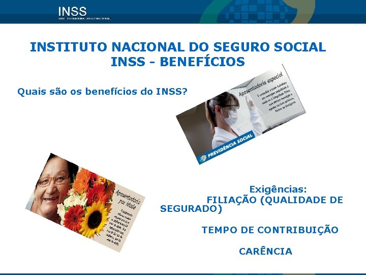 INSTITUTO NACIONAL DO SEGURO SOCIAL INSS - BENEFÍCIOS Quais são os benefícios do INSS?