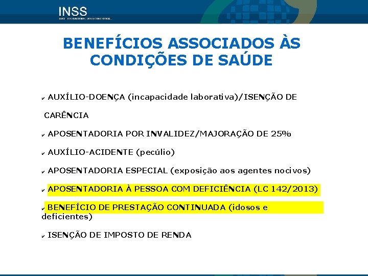 BENEFÍCIOS ASSOCIADOS ÀS CONDIÇÕES DE SAÚDE ✔ AUXÍLIO-DOENÇA (incapacidade laborativa)/ISENÇÃO DE CARÊNCIA ✔ APOSENTADORIA