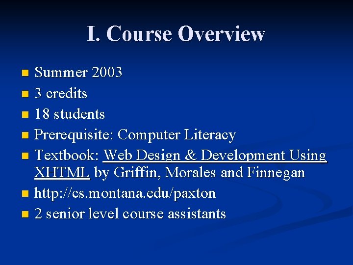 I. Course Overview Summer 2003 n 3 credits n 18 students n Prerequisite: Computer