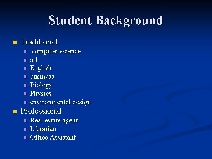 Student Background n Traditional n n n n computer science art English business Biology