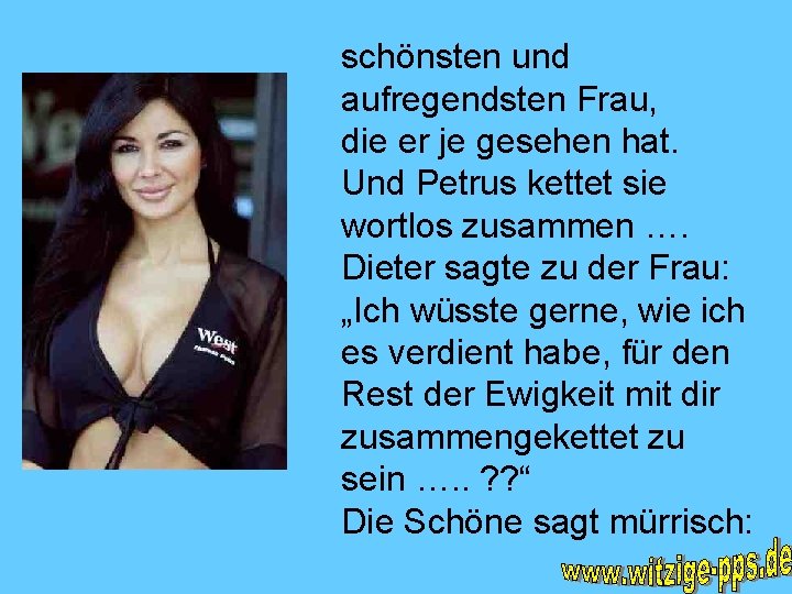 schönsten und aufregendsten Frau, die er je gesehen hat. Und Petrus kettet sie wortlos