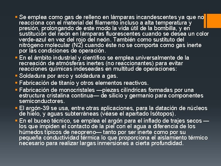 § Se emplea como gas de relleno en lámparas incandescentes ya que no reacciona
