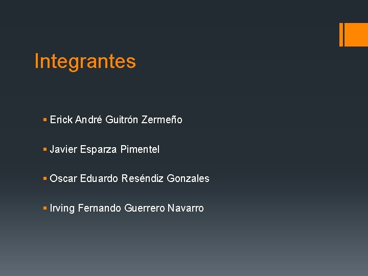 Integrantes § Erick André Guitrón Zermeño § Javier Esparza Pimentel § Oscar Eduardo Reséndiz
